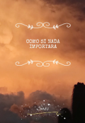 Portada del libro "Como si nada importara"