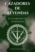 Portada del libro "Cazadores de Leyendas ̱ El Guardian de Everwood "