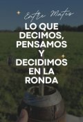 Portada del libro "Entre Mates Lo que decimos, pensamos y decidimos en la ronda"