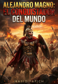 Portada del libro "Alejandro Magno: El Conquistador del Mundo "