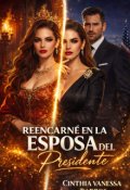 Portada del libro "Reencarne En La Esposa Del Presidente "