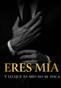 Portada del libro "Eres mia y lo que es mio no se toca"