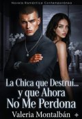 Portada del libro "La Chica que Destru&iacute;&hellip; y que Ahora No Me Perdona"