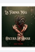 Portada del libro "La Forma M&aacute;s Oscura De Amar "