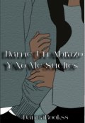 Portada del libro "Dame Un Abrazo Y No Me Sueltes "