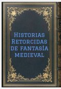 Portada del libro "Historias Retorcidas de fantas&iacute;a medieval."