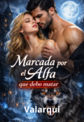 Portada del libro "Marcada por el Alfa que debo matar"
