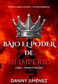 Portada del libro "Bajo el Poder de mi Imperio (libro I: Imperio Oscuro)"