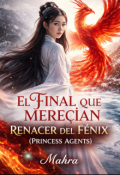 Portada del libro "El Final que Merec&iacute;an Renacer del F&eacute;nix (princess Agents)"