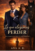 Portada del libro "Lo Que Elegimos Perder "
