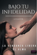 Portada del libro "Bajo Tu Infidelidad //libro #1 Serie Infidelidad//"