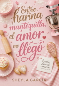 Portada del libro "Entre harina y mantequilla, el amor me lleg&oacute;."