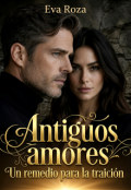 Portada del libro "Antiguos amores. Un remedio para la traici&oacute;n."