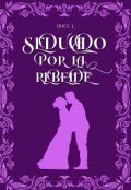 Portada del libro "Seducido por la rebelde (en edici&oacute;n)"