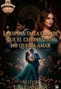 Portada del libro "La Esposa Talla Grande que el Ceo Inv&aacute;lido no Quer&iacute;a Amar"