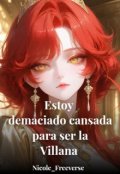 Portada del libro "Estoy Demasiado Cansada Para Ser La Villana"