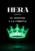 Portada del libro "Hera. Cap&iacute;tulo 1: El destino y la corona "