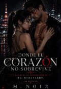 Portada del libro "Donde el coraz&oacute;n no sobrevive. (cruzaste el mundo por mi)"