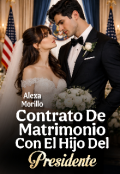 Portada del libro "Contrato De Matrimonio Con El Hijo Del Presidente "