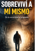 Portada del libro "Sobreviv&Iacute; A Mi Mismo (de la oscuridad al prop&oacute;sito)"
