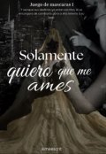 Portada del libro "Solamente quiero que me ames "