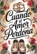 Portada del libro "Cuando el amor perdona"
