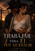 Portada del libro "Trabajar para &eacute;l fue mi error"