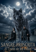 Portada del libro "Sangre Proscrita. El Trono de los Lobos"