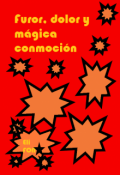 Portada del libro "Furor, dolor y m&aacute;gica conmoci&oacute;n "