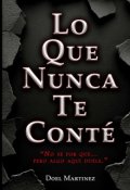 Portada del libro "Lo Que Nunca Te Cont&eacute;"