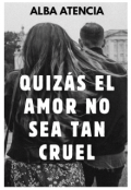 Portada del libro "Quiz&Aacute;s El Amor No Es Tan Cruel"