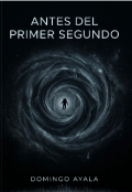 Portada del libro "Antes del Primer Segundo "