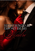 Portada del libro "Seduciendo al esposo de mi madre "