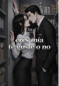 Portada del libro "Eres m&iacute;a t&eacute; guste o no "