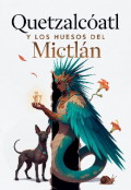 Portada del libro "Quetzalc&oacute;atl y los huesos del Mictl&aacute;n "