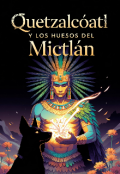 Portada del libro "Quetzalc&oacute;atl y los huesos del Mictl&aacute;n "