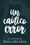 Portada del libro "Un ca&oacute;tico error #1 | Pronto"