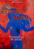 Portada del libro "Cr&oacute;nicas de una mestiza Vestigios de m&iacute; sangre "