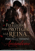 Portada del libro "Elegido para proteger a la reina.pero ella termin&oacute; am&aacute;ndome"