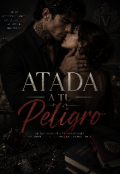 Portada del libro "Atada a tu Peligro "