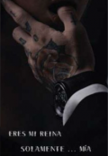 Portada del libro "Eres mi reina... Solamente m&iacute;a "