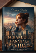 Portada del libro "Ech&aacute;ndole Ganas a La Vida"