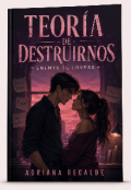 Portada del libro "La Teor&iacute;a de Destruirnos "