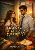 Portada del libro "Ens&eacute;&ntilde;ame a Olvidarte"