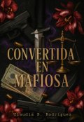 Portada del libro "Convertida En Mafiosa"