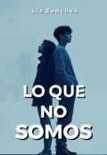 Portada del libro "Lo Que No Somos"