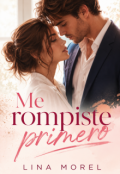 Portada del libro "T&uacute; me rompiste primero"