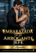 Portada del libro "Embarazada de mi Arrogante Jefe"