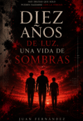 Portada del libro "Diez a&ntilde;os de luz, una vida de sombras"