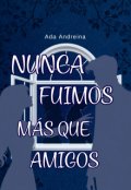 Portada del libro "Nunca fuimos m&aacute;s que amigos "